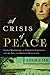 A Crisis of Peace: George Washington, the Newburgh Conspiracy, and the Fate of the American Revolution