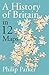 Small Island: 12 Maps That Explain The History of Britain (New History of Britain Book 1)