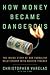 How Money Became Dangerous:...