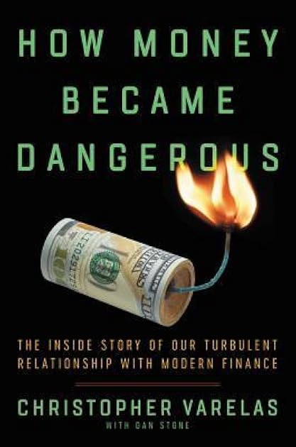 How Money Became Dangerous: The Inside Story of Our Turbulent Relationship with Modern Finance