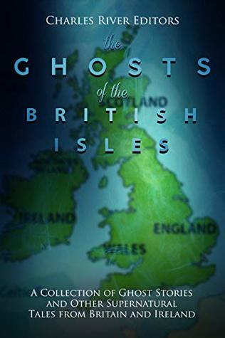 The Ghosts of the British Isles: A Collection of Ghost Stories and Other Supernatural Tales from Britain and Ireland (Kindle Edition)