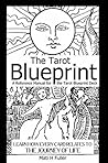 The Tarot Blueprint: Learn how every card relates to the journey of life, a reference manual for the Tarot Blueprint deck