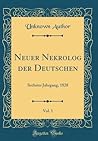 Neuer Nekrolog der Deutschen, Vol. 1: Sechster Jahrgang, 1828 (Classic Reprint) (German Edition) Neuer Nekrolog der Deutschen, Vol. 1: Sechster Jahrgang, 1828 (Classic Reprint) (German Edition)