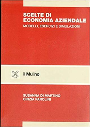 Scelte di economia aziendale - Modelli, esercizi e simulazioni (Paperback)