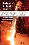 Satanic Ritual Abuse Exposed: Recovery of a Christian Survivor
