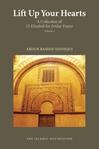 Lift up Your Hearts: A Collection of 25 Khutbah for Friday Prayer Volume 2