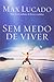 Sem Medo de Viver: Redescobrindo Uma Vida de Tranquilidade e Paz Interior (Em Portugues do Brasil)
