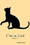 I'm a Cat: Part 1