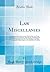 Law Miscellanies: Containing an Introduction to the Study of the Law, Notes on Blackstone's Commentaries, Shewing the Variations of the Law of ... Might Require to Be Repealed or Modified