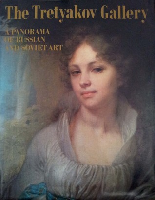 The Tretyakov Gallery Moscow: a Panorama of Russian and Soviet Art: Painting, Graphic Art, Sculpture (Hardcover)