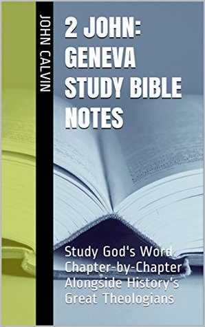 2 John: Geneva Study Bible Notes: Study God's Word Chapter-by-Chapter Alongside History's Great Theologians (Essential Bible Commentary)
