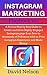 Instagram Marketing Secrets 2021: A Proven Step by Step Guide to Create and Grow Highly Engaged Instagram Account from Zero to thousands of Followers with no Prior Instagram Experience and Make Money
