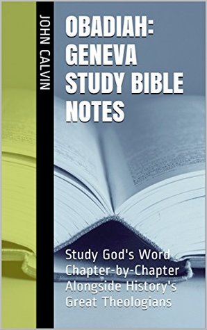 Obadiah: Geneva Study Bible Notes: Study God's Word Chapter-by-Chapter Alongside History's Great Theologians