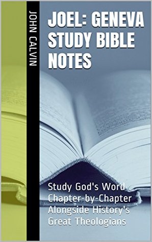 Joel: Geneva Study Bible Notes: Study God's Word Chapter-by-Chapter Alongside History's Great Theologians