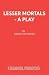 Lesser Mortals - A Play by Geoff Saunders