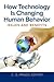 How Technology Is Changing Human Behavior: Issues and Benefits