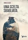 Una scelta sbagliata by Angelo Izzo