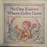 No One Knows Where Gobo Goes by Mark Saltzman