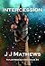 Intercession (Taylor Neeran Chronicles #3) by J.J. Mathews