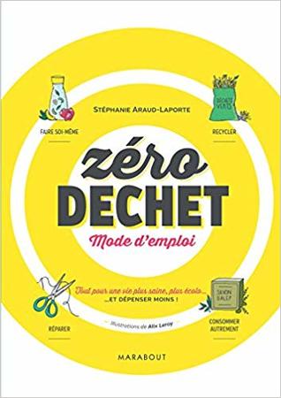 Zéro déchet : mode d'emploi : tout pour une vie plus saine, plus écolo... et dépenser moins ! (Hardcover)