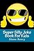 Super Silly Joke Book For Kids: Hilarious Joke Book For Boys and Girls Ages 7-12