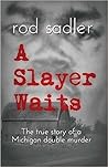 A Slayer Waits: The true story of a Michigan double murder