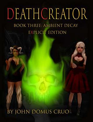 Deathcreator Book Three: Ambient Decay Explicit Edition (Deathcreator Explicit 3)