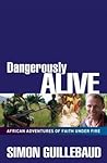 Dangerously Alive: African adventures of faith under fire