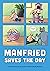 Manfried Saves the Day