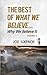 The Best of What We Believe... Why We Believe It by Joe Sixpack