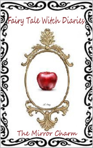 The Mirror Charm (Fairy Tale Witch Diaries)