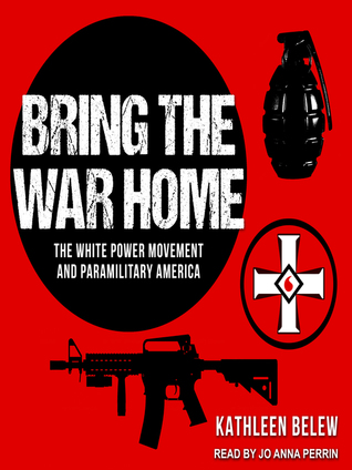 Bring the War Home: The White Power Movement and Paramilitary America