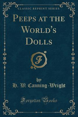 Peeps at the World's Dolls (Classic Reprint)