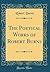 The Poetical Works of Robert Burns (Classic Reprint)