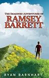 The Imagined Adventures of Ramsey Barrett by Ryan Barnhart