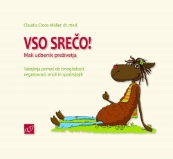 Vso srečo! mali učbenik preživetja: takojšnja pomoč ob črnogledosti, negotovosti, smoli in raznih spodrsljajih