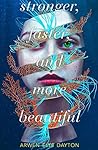 Stronger, Faster, and More Beautiful by Arwen Elys Dayton
