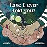 Have I Ever Told You? by Shani King