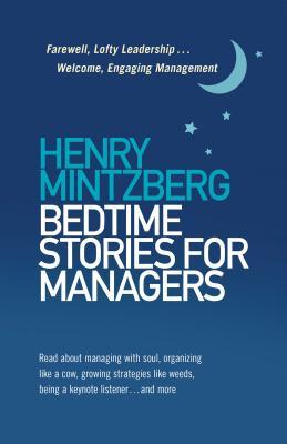 Bedtime Stories for Managers: Farewell, Lofty Leadership . . . Welcome, Engaging Management (Paperback)
