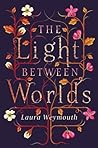 The Light Between Worlds by Laura E. Weymouth