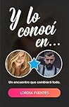Y lo conocí en... by Lorena Fuentes