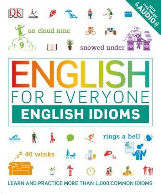 English for Everyone: English Idioms: An ESL Book of Over 1,000 English Phrases and Expressions