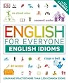 English for Everyone: English Idioms: An ESL Book of Over 1,000 English Phrases and Expressions