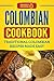 Colombian Cookbook: Traditional Colombian Recipes Made Easy