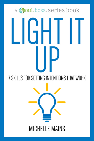 Light it Up-7 Skills for Setting Intentions That Work (Kindle Edition)