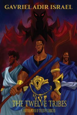 The Twelve Tribes: And the Power of the Seven Churches