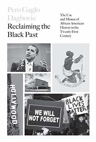 Reclaiming the Black Past: The Use and Misuse of African American History in the 21st Century (Hardcover)