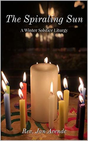 The Spiraling Sun: A Winter Solstice Spiral Liturgy (Family Rites For High Days Book 1)
