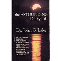 The Astounding Diary of John G Lake