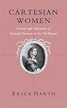 Cartesian Women: Versions and Subversions of Rational Discourse in the Old Regime (Reading Women Writing)